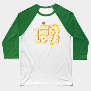 Lets Enjoy Love Retro Quote Gift Girlfriend Boyfriend Baseball T-Shirt